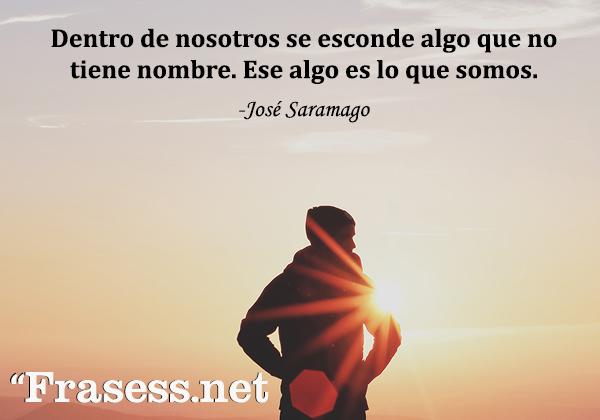 Frases del alma para reflexionar - Dentro de nosotros se esconde algo que no tiene nombre. Ese algo es lo que somos.