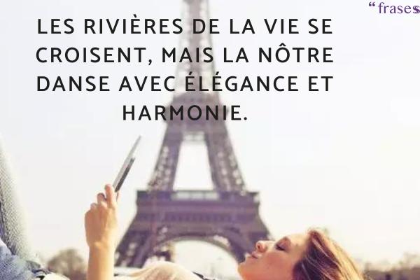 Frases francesas bonitas - "Les rivières de la vie se croisent, mais la nôtre danse avec élégance et harmonie." (Los ríos de la vida se cruzan, pero el nuestro baila con elegancia y armonía.)