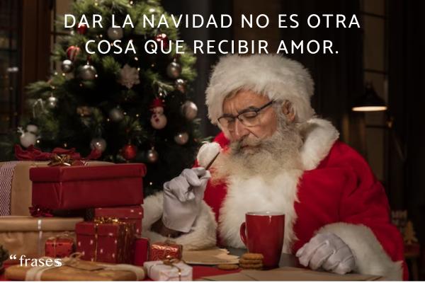 Frases de Navidad inteligentes - Dar la Navidad no es otra cosa que recibir amor.