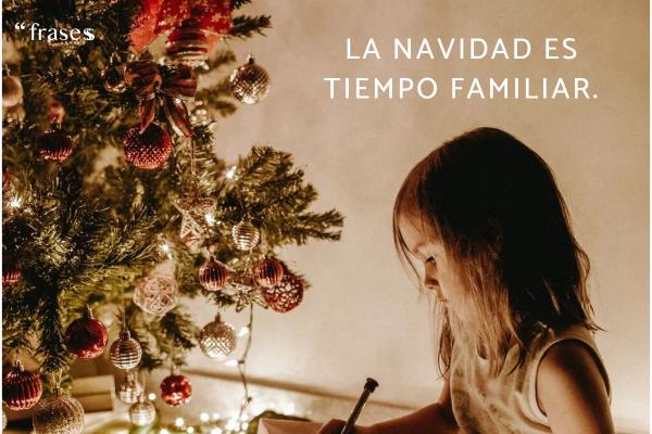 Frases de Navidad inteligentes - La Navidad es tiempo familiar.