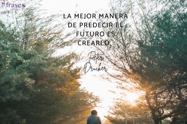 Frases de ánimo cortas para WhatsApp - La mejor manera de predecir el futuro es crearlo. 