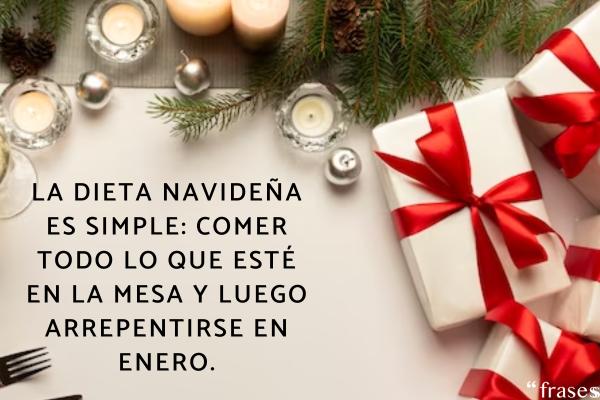 Frases de Navidad divertidas - La dieta navideña es simple: comer todo lo que esté en la mesa y luego arrepentirse en enero.
