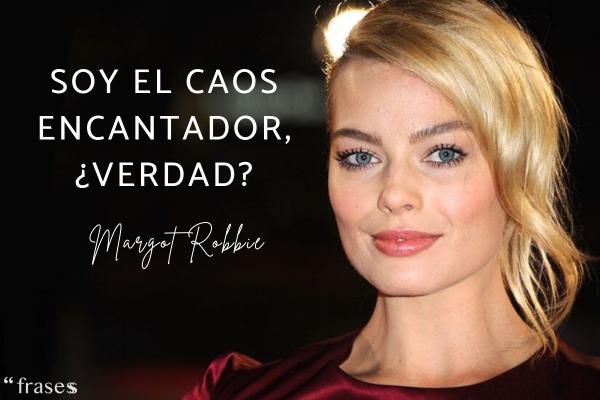 Frases de Margot Robbie - Soy el caos encantador, ¿verdad?