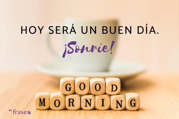 Mensajes de buenos días originales - Hoy será un buen día. ¡Sonríe!