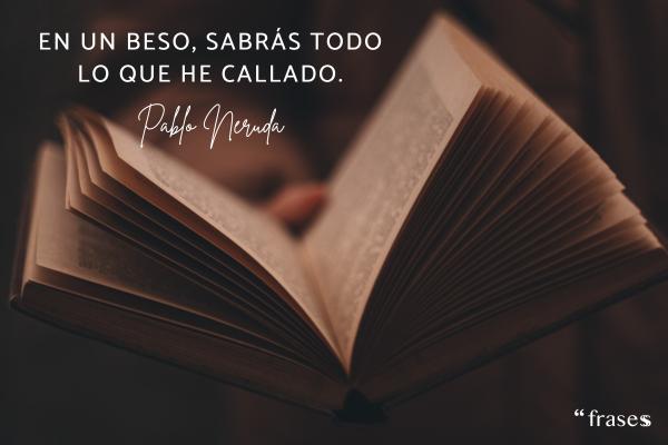 Frases de Alma de Poeta - En un beso, sabrás todo lo que he callado.