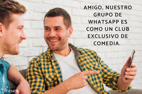 Frases con humor para amigos - Amigo, nuestro grupo de WhatsApp es como un club exclusivo de comedia.
