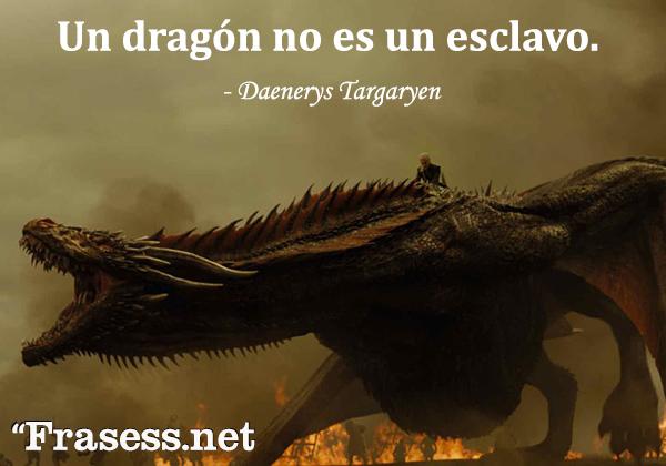 Frases de Juego de Tronos - Un dragón no es un esclavo.