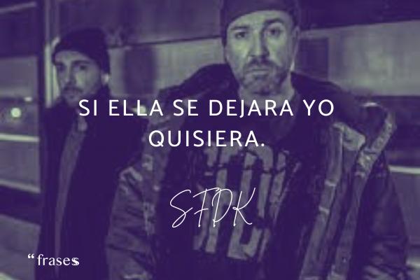 Frases de SFDK - Si ella se dejara yo quisiera.