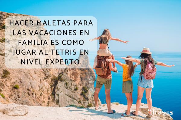 Frases de vacaciones graciosas - Hacer maletas para las vacaciones en familia es como jugar al Tetris en nivel experto.