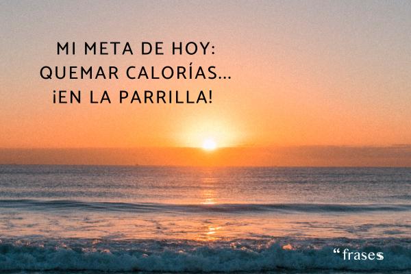 Frases de vacaciones graciosas - Mi meta de hoy: quemar calorías... ¡en la parrilla! 