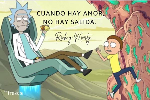 Frases de Rick y Morty - Cuando hay amor, no hay salida. 