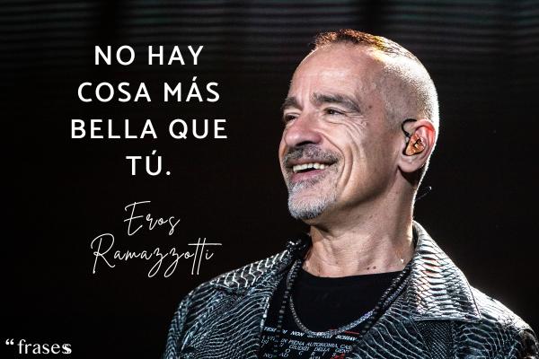 Frases de Eros Ramazzotti - No hay cosa más bella que tú.