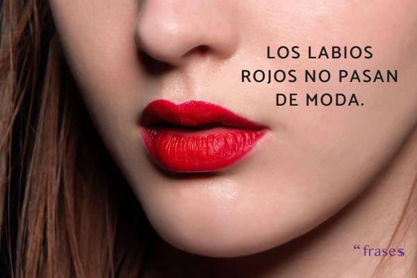 Frases de labios para enamorar - Los labios rojos no pasan de moda.